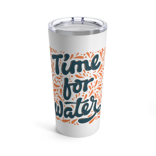 Time For Water Tumbler 20oz