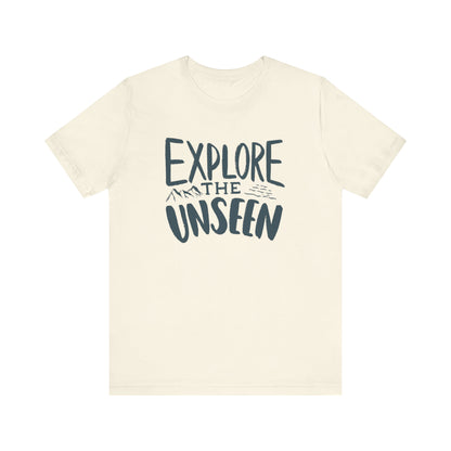 Explore The Unseen Tee